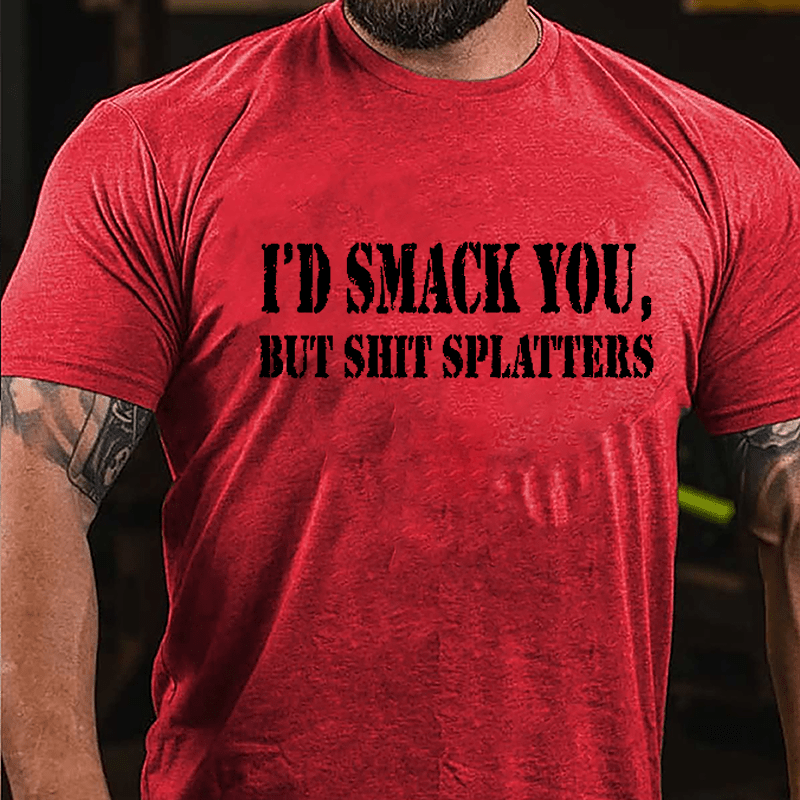 I'd Smack You but Shit Splatters Cotton T-shirt-Maturelion