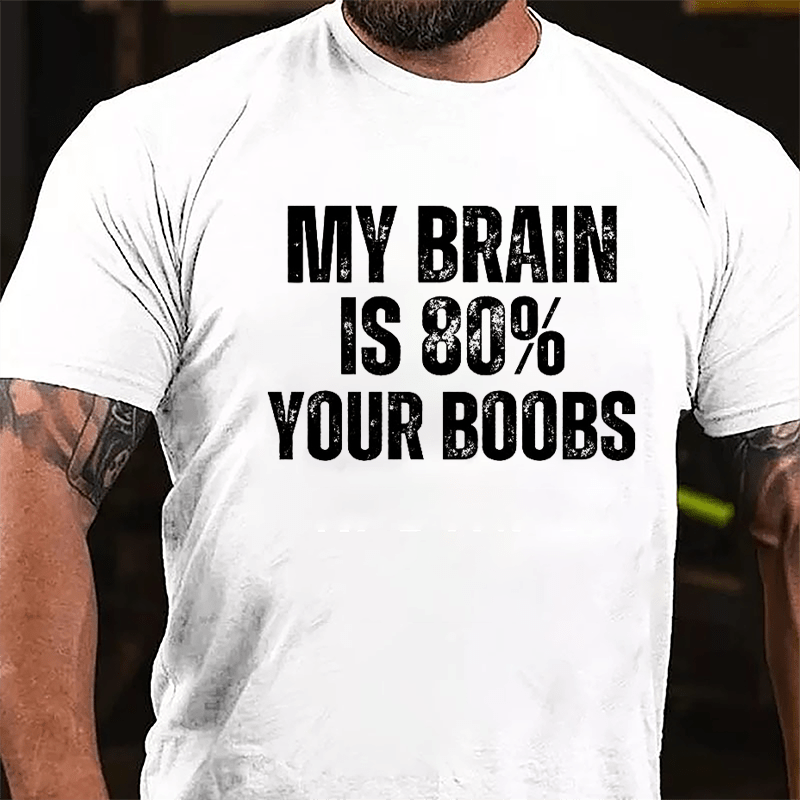My Brain Is 80% Your Boobs Cotton T-shirt-Maturelion