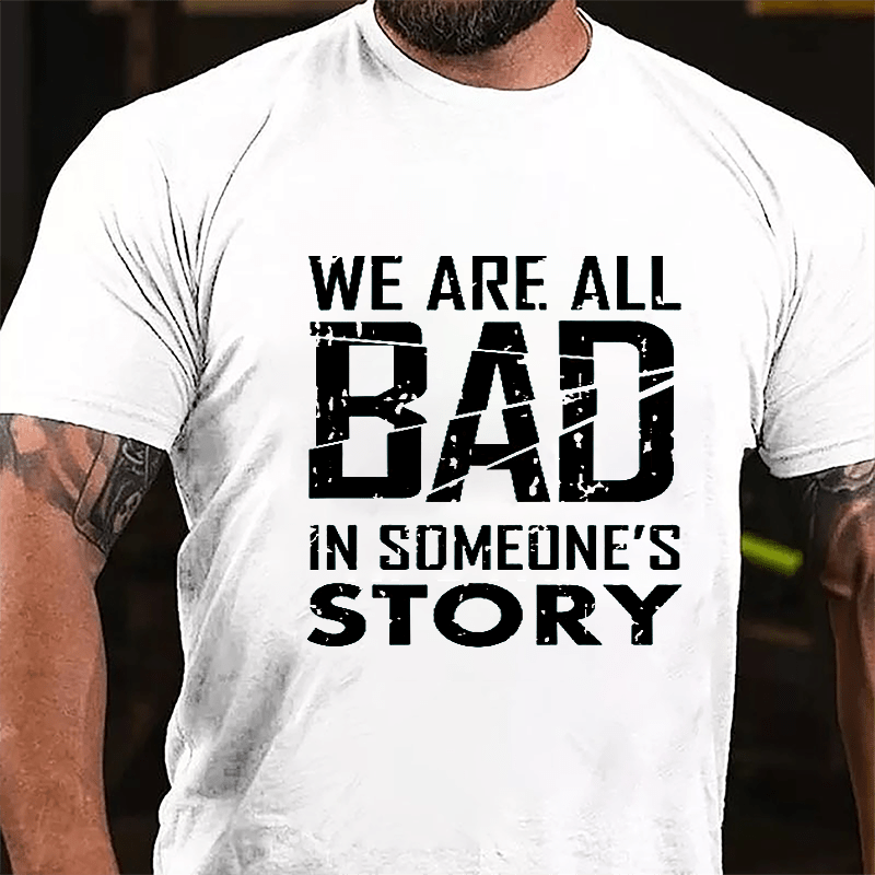 We Are All Bad In Someone's Story Cotton T-shirt-Maturelion