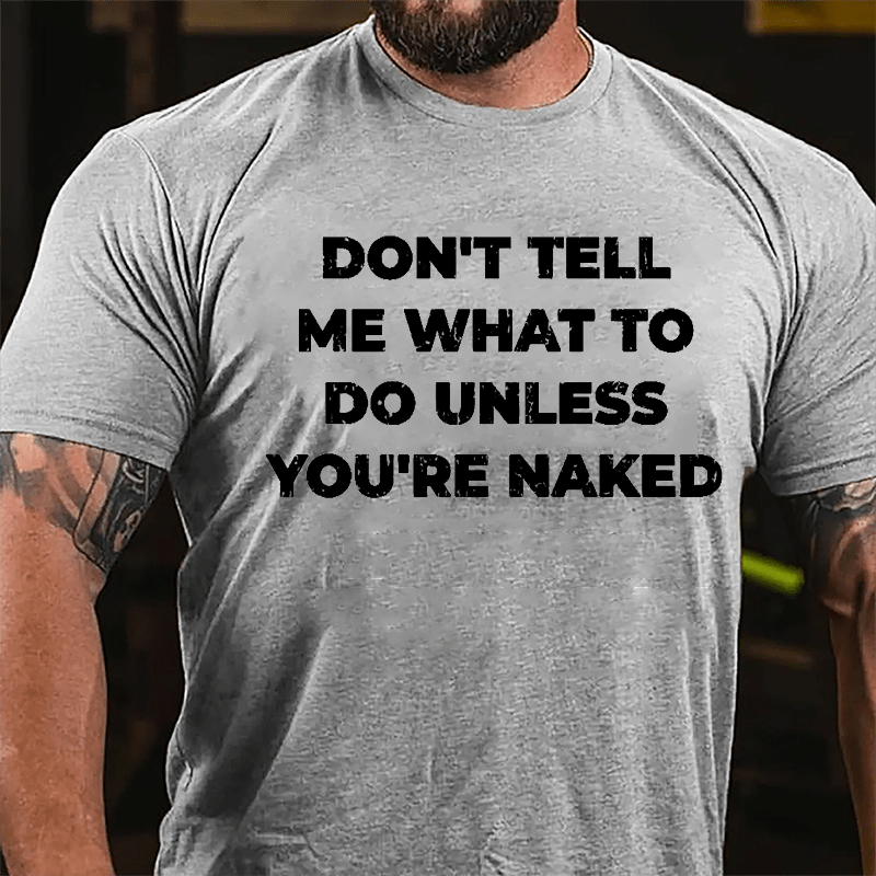 Don't Tell Me What To Do Unless You're Naked Cotton T-shirt-Maturelion