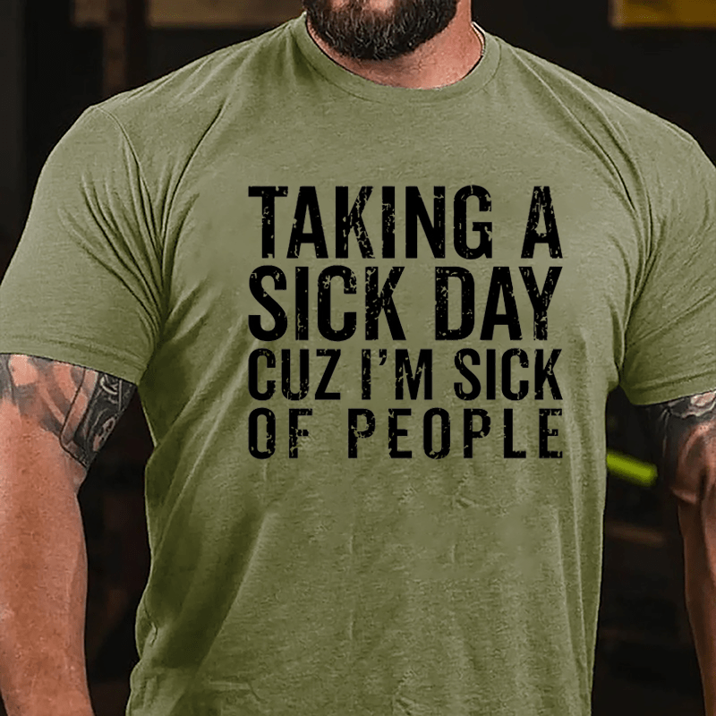 Taking A Sick Day Cuz I'm Sick Of People Cotton T-shirt-Maturelion