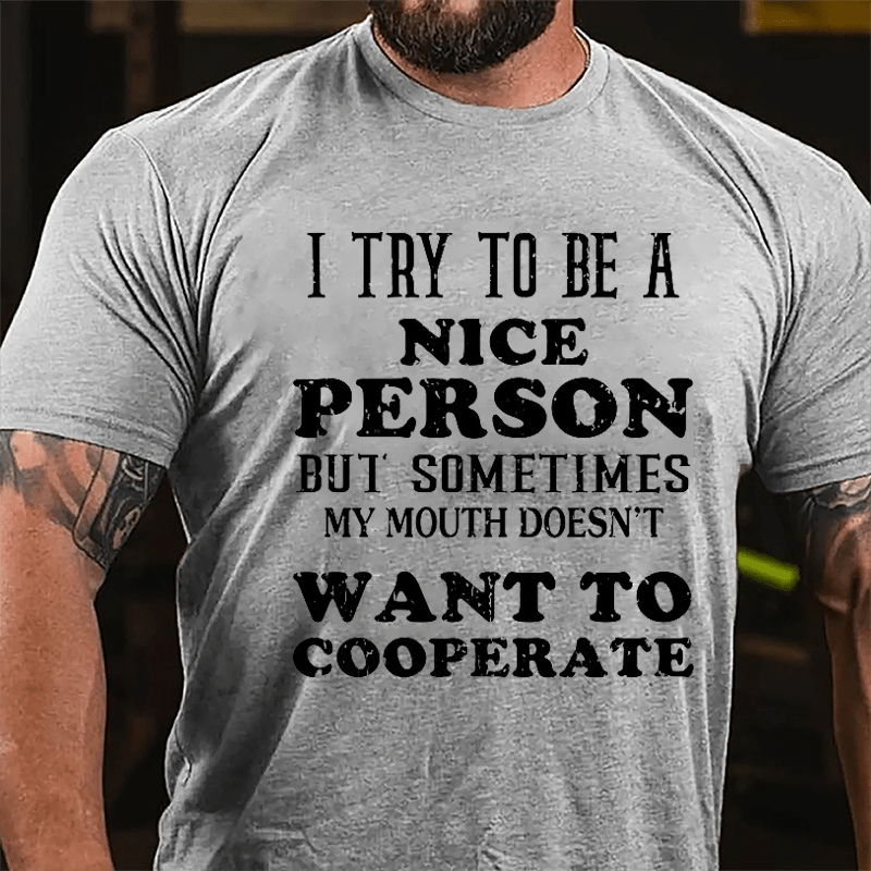 I Try To Be A Nice Person But Sometimes My Mouth Doesn't Want To Cooperate Cotton T-shirt-Maturelion