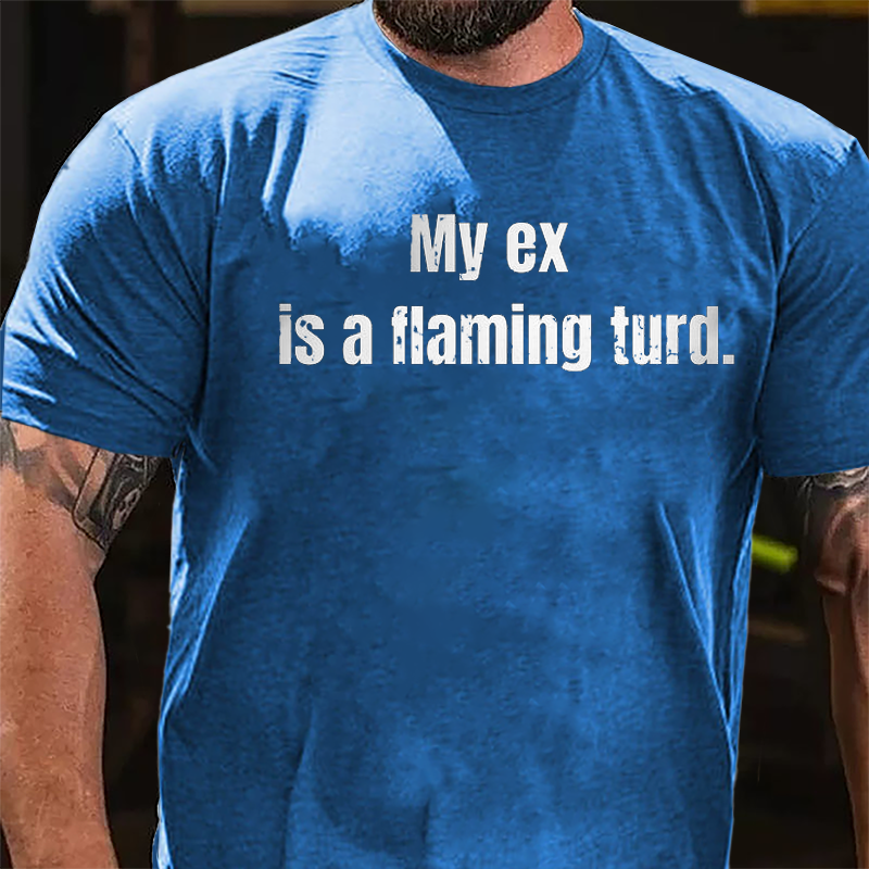 My Ex Is A Flaming Turd Cotton T-shirt-Maturelion