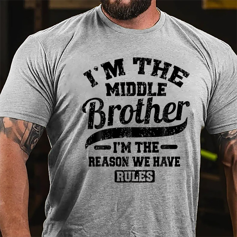 I'm The Middle Brother I'm The Reason We Have Rules Cotton T-shirt-Maturelion