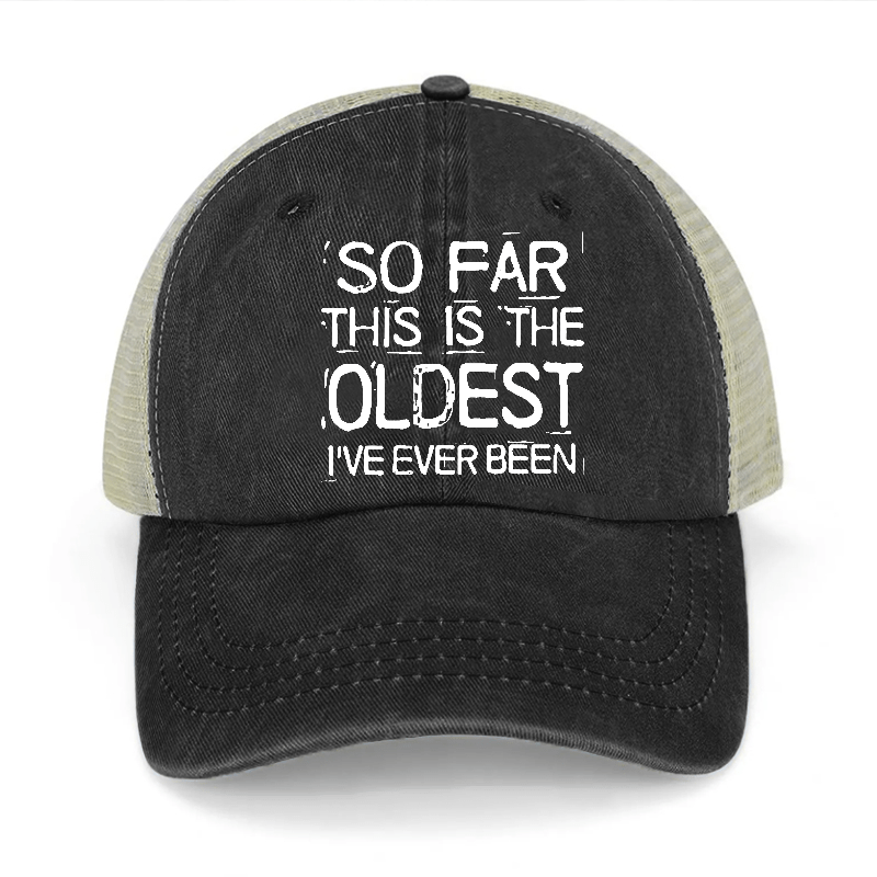 So Far This Is The Oldest I've Ever Been Washed Denim Trucker Hat-Maturelion