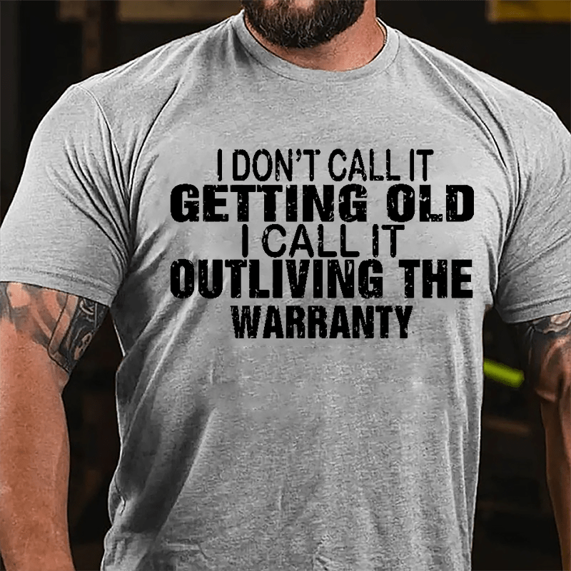 I Don't Call It Getting Old I Call It Outliving The Warranty Men Funny Cotton T-shirt-Maturelion