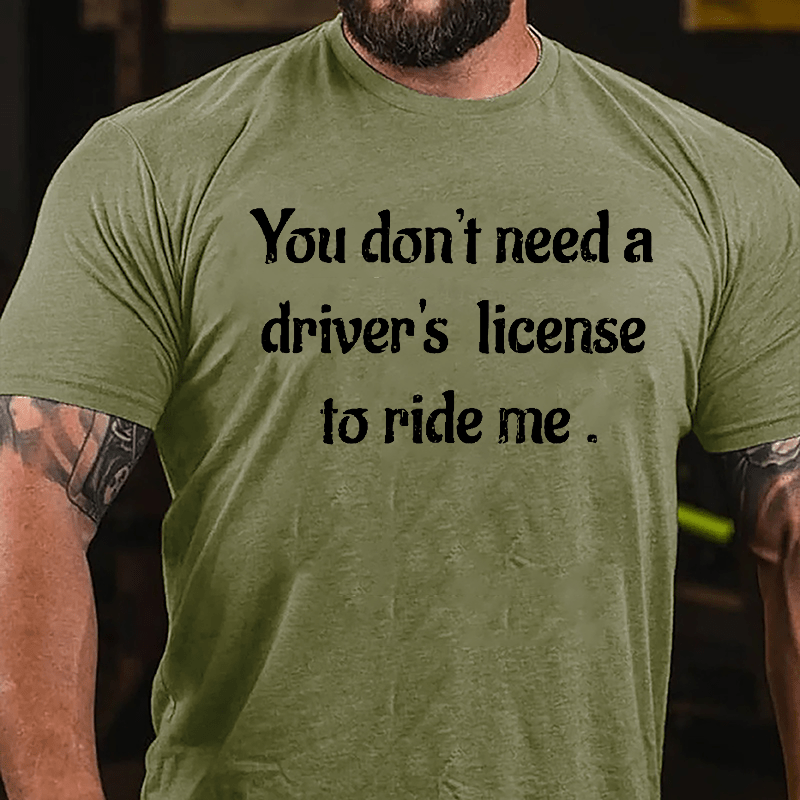 You Don't Need A Driver's License To Ride Me Cotton T-shirt-Maturelion