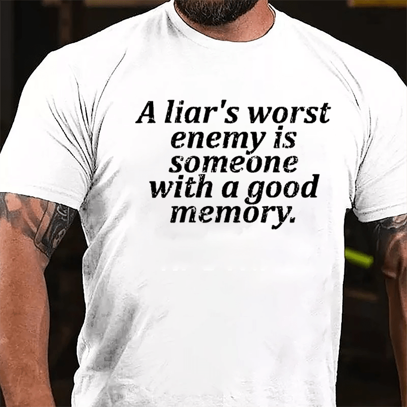 A Liar's Worst Enemy Is Someone With A Good Memory Cotton T-shirt-Maturelion