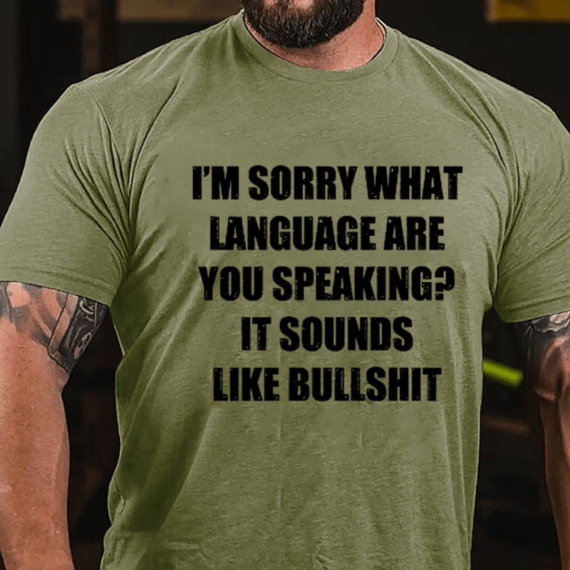 I'm Sorry What Language Are You Speaking? It Sounds Like Bullshit Fun Sarcastic Cotton T-shirt-Maturelion