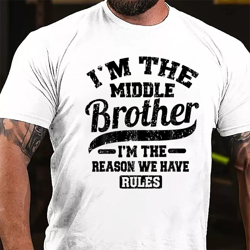 I'm The Middle Brother I'm The Reason We Have Rules Cotton T-shirt-Maturelion