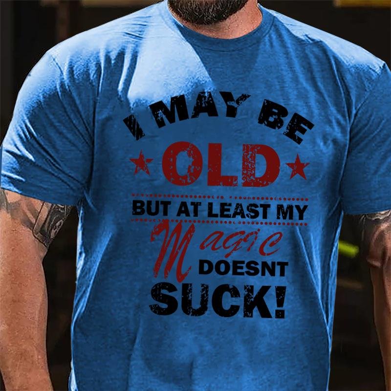 I May Be Old But At Least My Magic Doesnt Suck Cotton T-shirt-Maturelion
