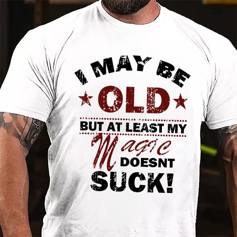 I May Be Old But At Least My Magic Doesnt Suck Cotton T-shirt-Maturelion