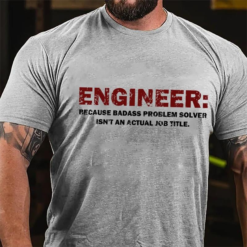 Engineer: Because Badass Problem Solver Isn't An Actual Job Title Cotton T-shirt (Free Customization)-Maturelion