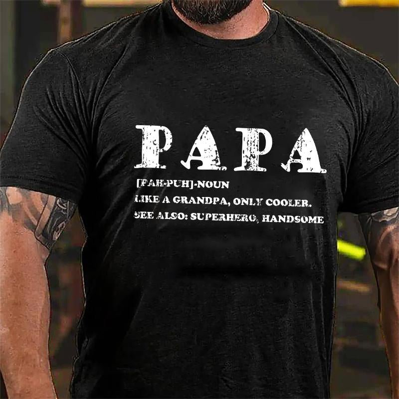 Papa Like A Grandpa Only Cooler See Also: Superhero Handsome Cotton T-shirt-Maturelion
