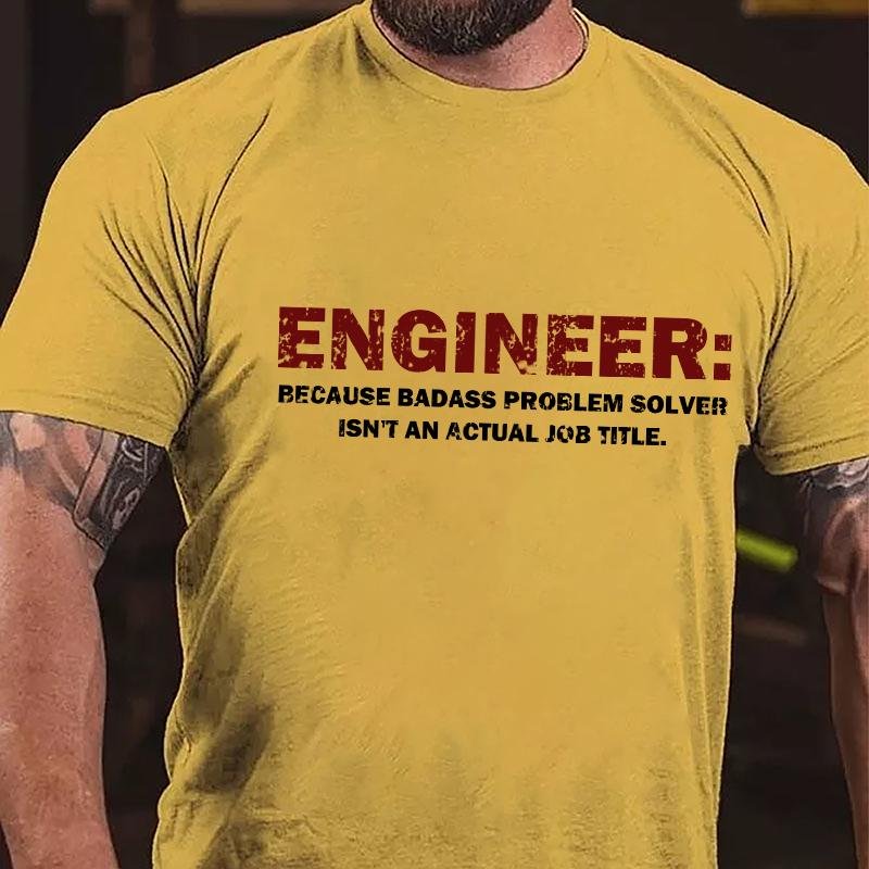 Engineer: Because Badass Problem Solver Isn't An Actual Job Title Cotton T-shirt (Free Customization)-Maturelion