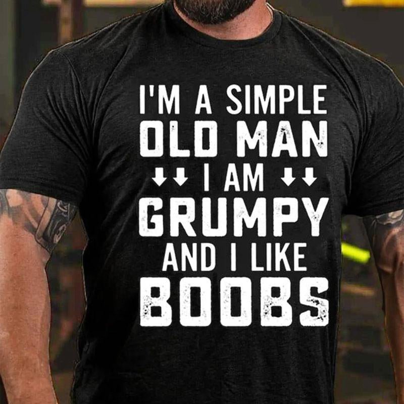 I'm A Simple Old Man I Am Grumpy And I Like Boobs Cotton T-shirt-Maturelion