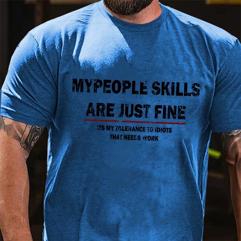 My People Skills Are Just Fine It's My Tolerance To Idiots That Needs Work Cotton T-shirt-Maturelion