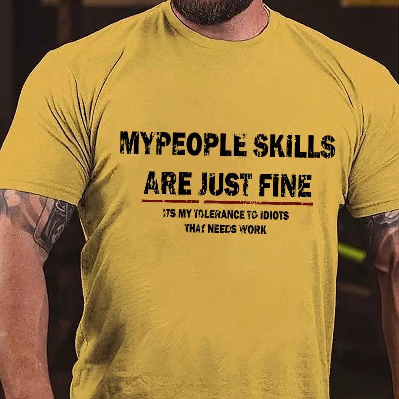 My People Skills Are Just Fine It's My Tolerance To Idiots That Needs Work Cotton T-shirt-Maturelion