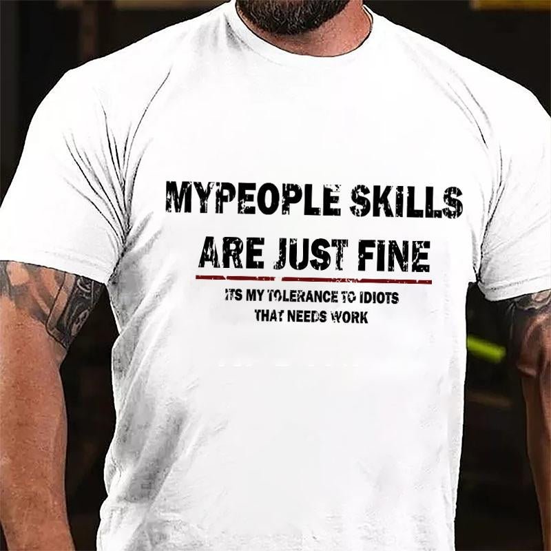 My People Skills Are Just Fine It's My Tolerance To Idiots That Needs Work Cotton T-shirt-Maturelion