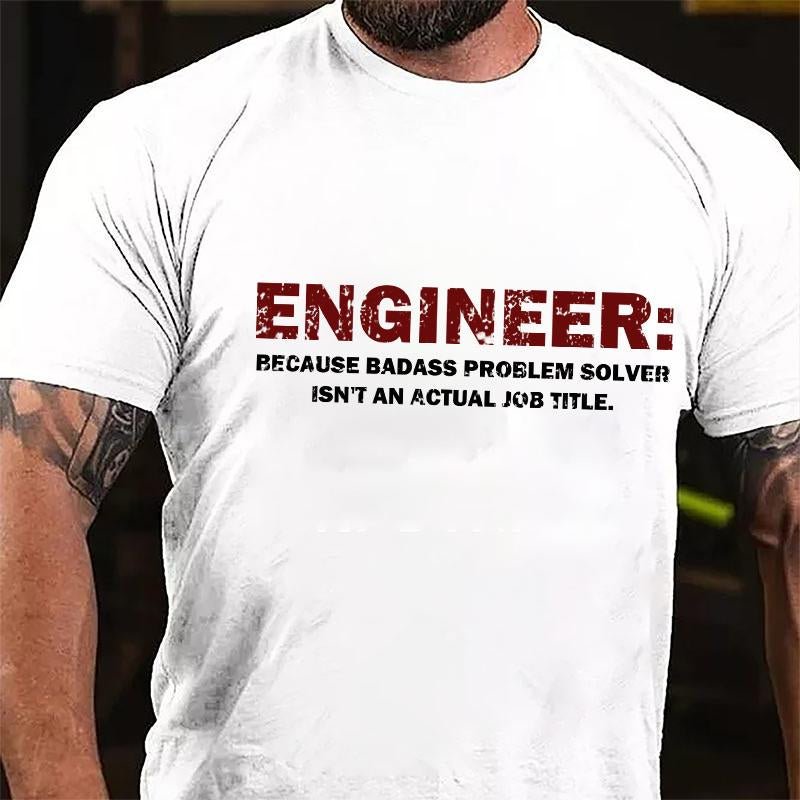 Engineer: Because Badass Problem Solver Isn't An Actual Job Title Cotton T-shirt (Free Customization)-Maturelion