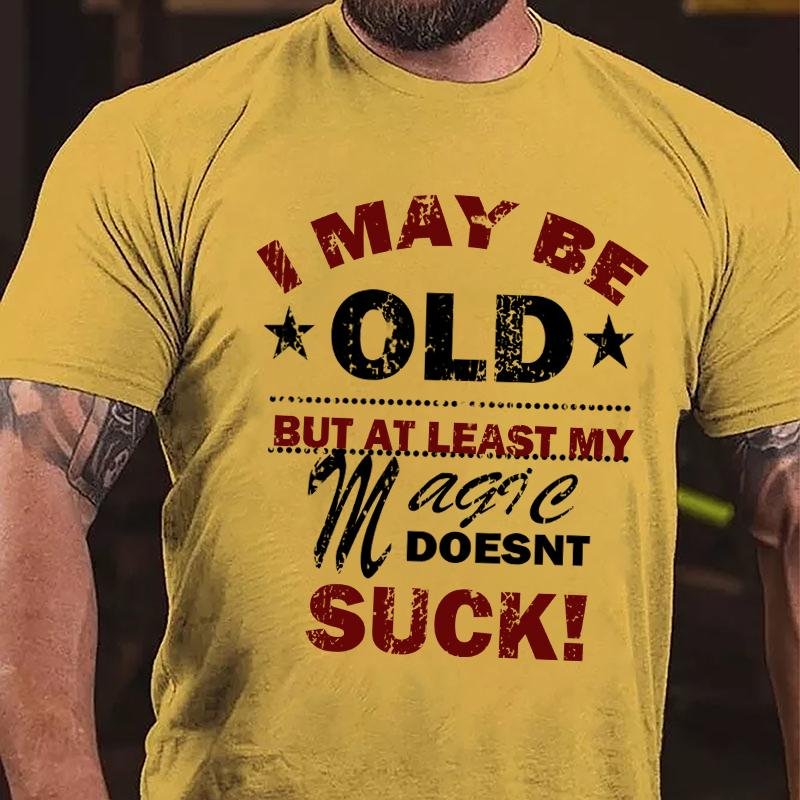 I May Be Old But At Least My Magic Doesnt Suck Cotton T-shirt-Maturelion