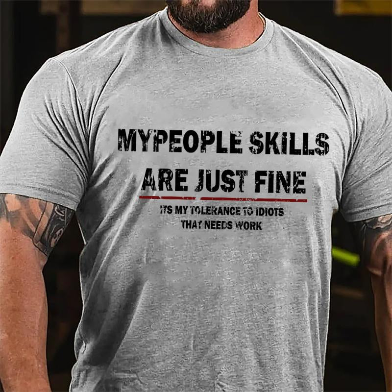 My People Skills Are Just Fine It's My Tolerance To Idiots That Needs Work Cotton T-shirt-Maturelion