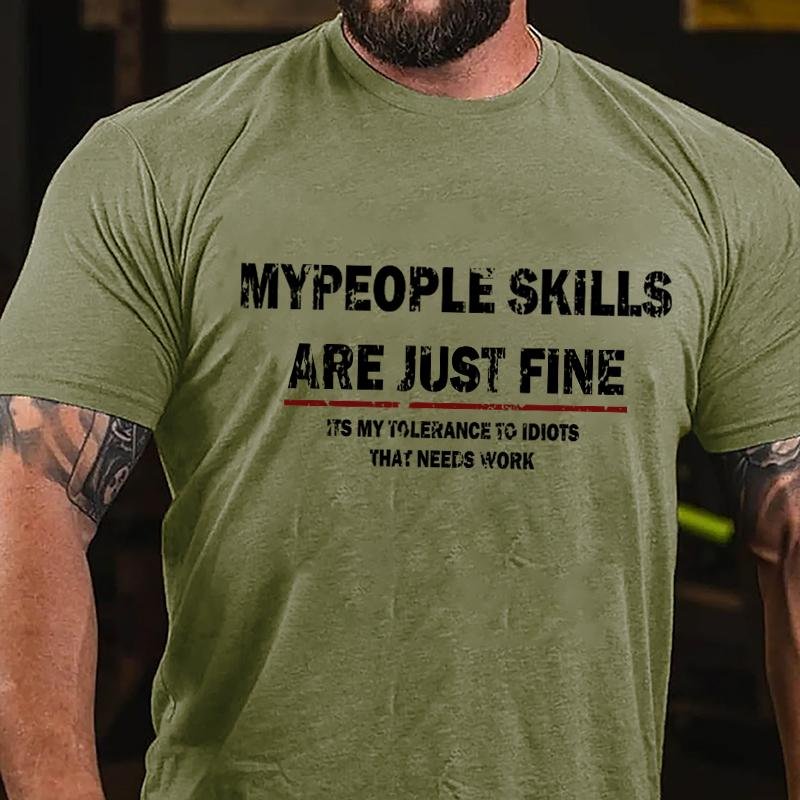 My People Skills Are Just Fine It's My Tolerance To Idiots That Needs Work Cotton T-shirt-Maturelion