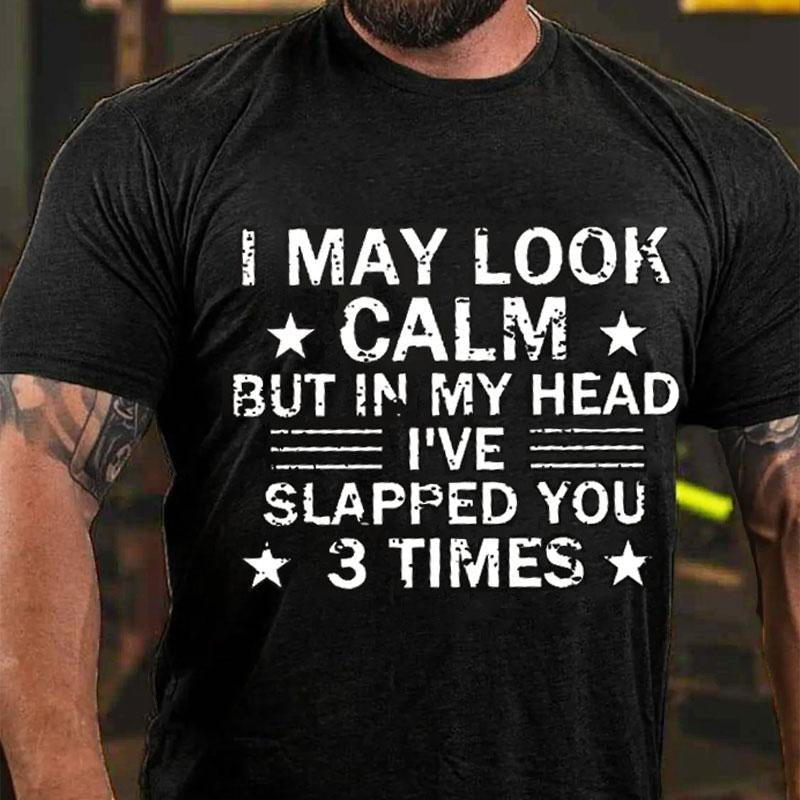 I May Look Calm But In My Head I've Slapped You 3 Times Cotton T-shirt -Maturelion