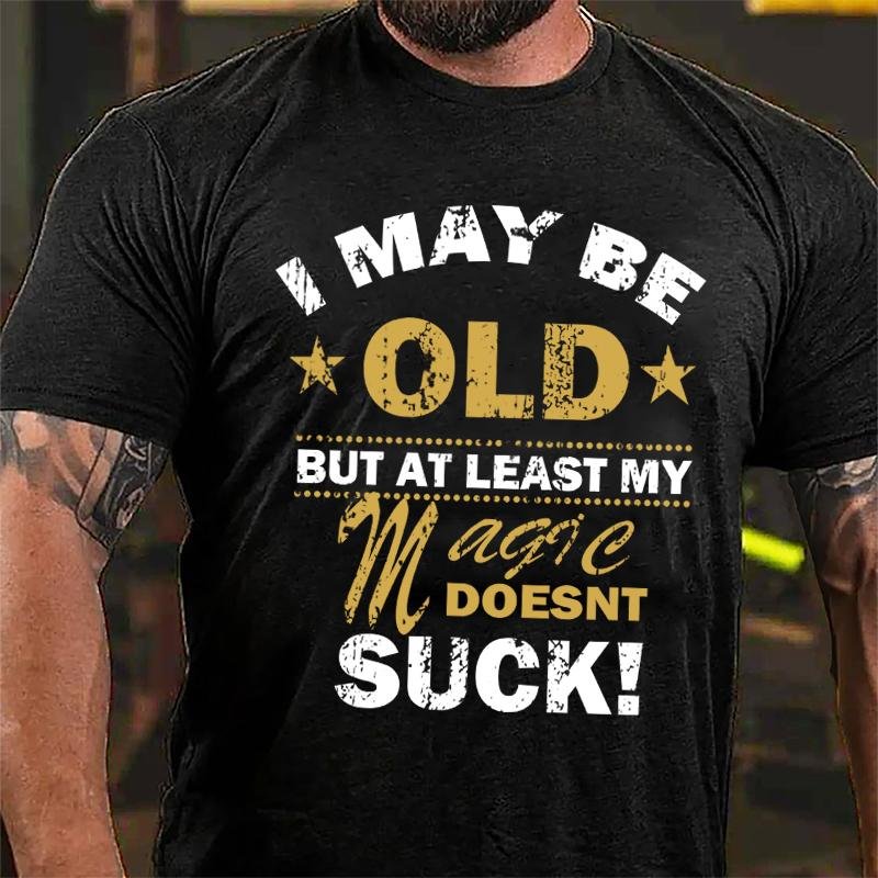 I May Be Old But At Least My Magic Doesnt Suck Cotton T-shirt-Maturelion