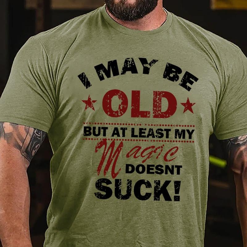 I May Be Old But At Least My Magic Doesnt Suck Cotton T-shirt-Maturelion