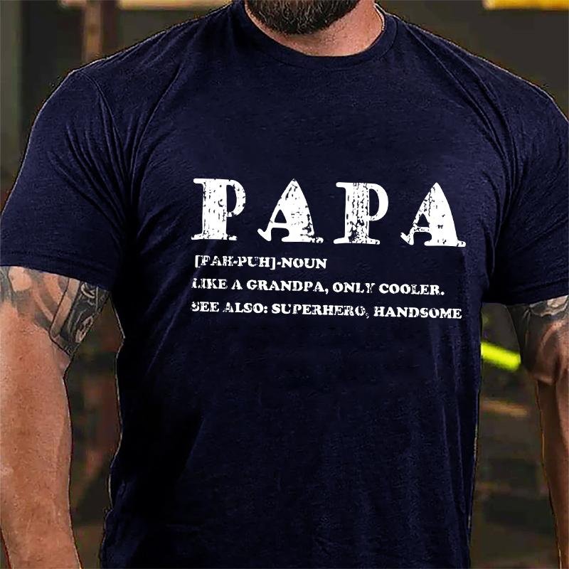 Papa Like A Grandpa Only Cooler See Also: Superhero Handsome Cotton T-shirt-Maturelion