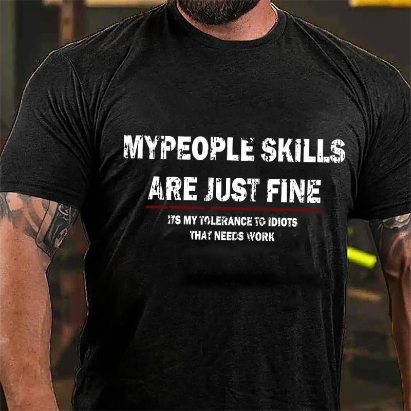 My People Skills Are Just Fine It's My Tolerance To Idiots That Needs Work Cotton T-shirt-Maturelion