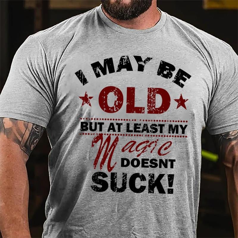 I May Be Old But At Least My Magic Doesnt Suck Cotton T-shirt-Maturelion