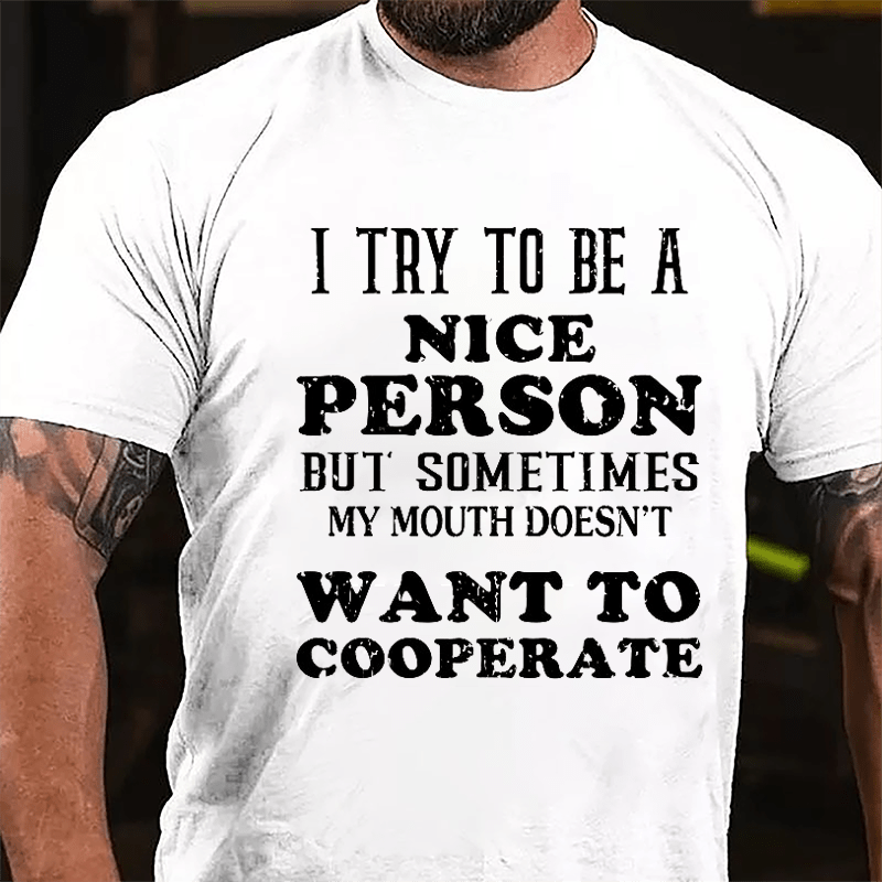 I Try To Be A Nice Person But Sometimes My Mouth Doesn't Want To Cooperate Cotton T-shirt-Maturelion