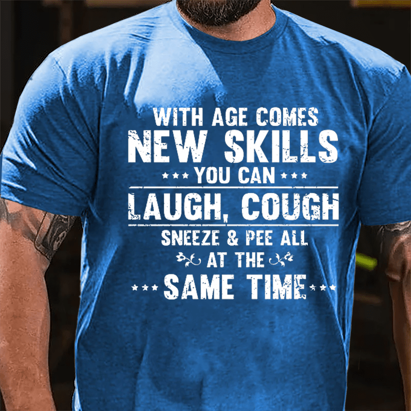With Age Comes New Skills You Can Laugh Cough Sneeze Pee All At The Same Time Cotton T-shirt-Maturelion