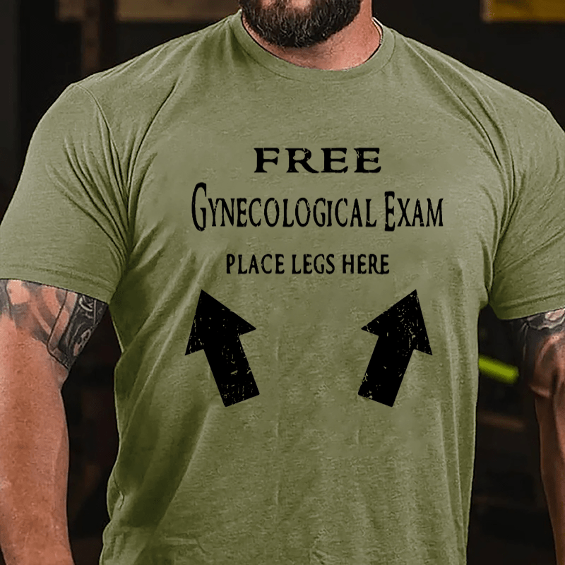 Free Gynecological Exam Place Legs Here Cotton T-shirt-Maturelion