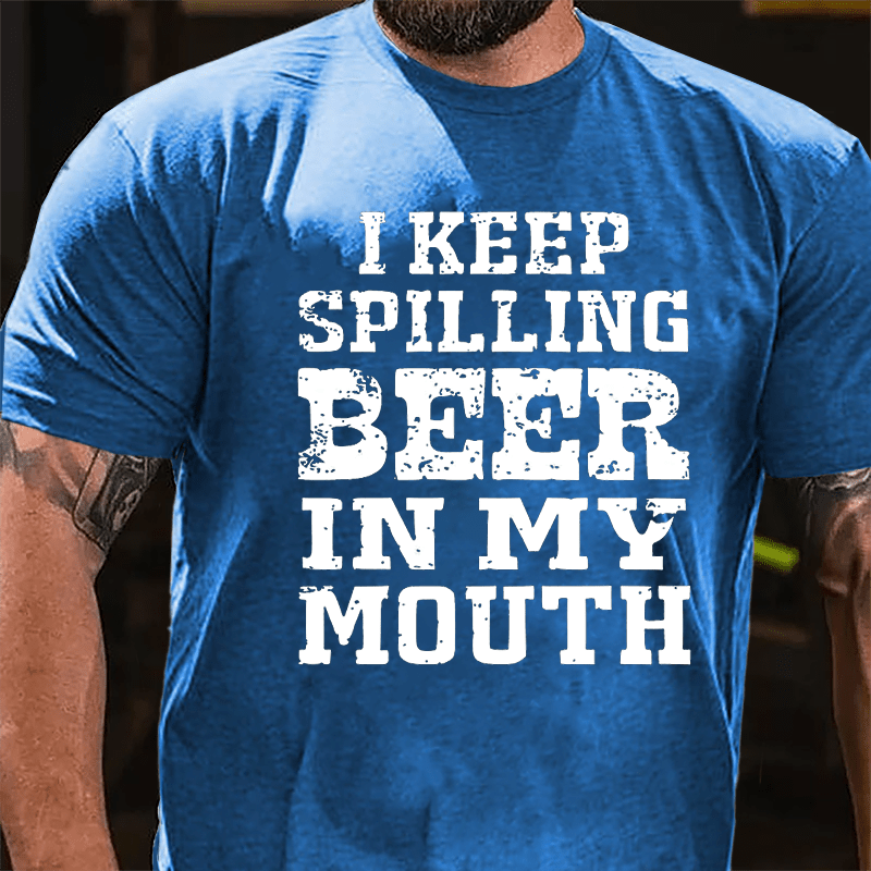 I Keep Spilling Beer In My Mouth Cotton T-shirt-Maturelion