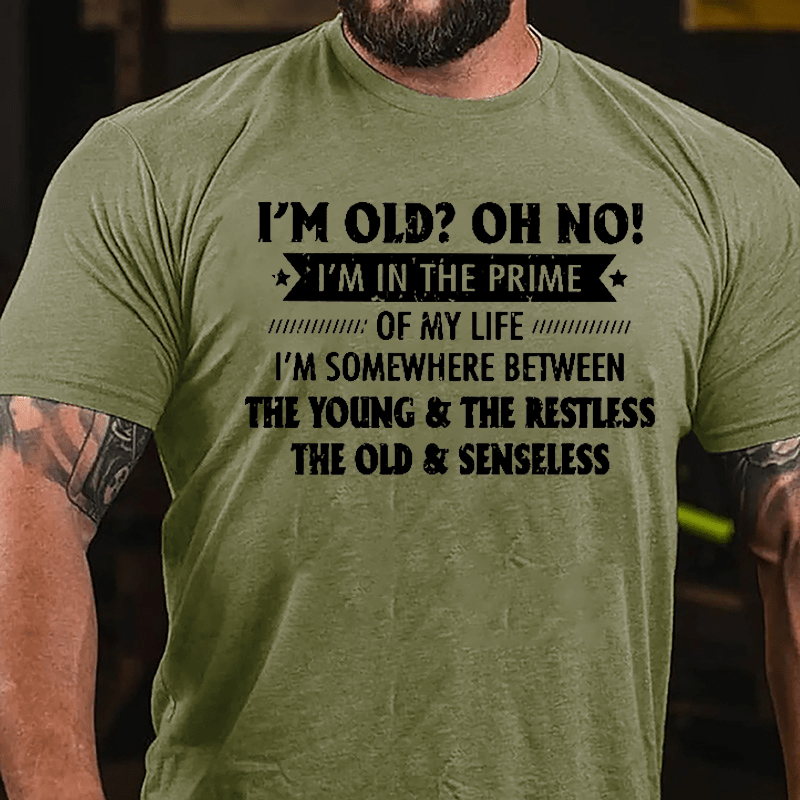 I'm Old? OH NO I'm In The Prime Of My Life Cotton T-shirt-Maturelion