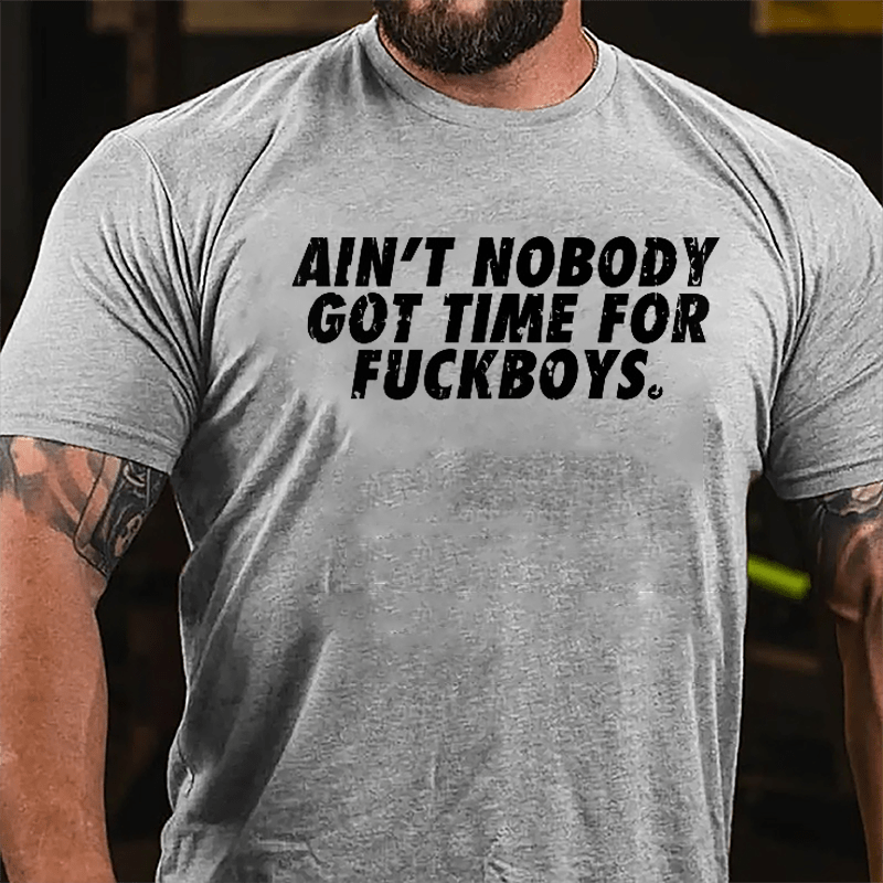 Ain't Nobody Got Time For Fuckboys Cotton T-shirt-Maturelion
