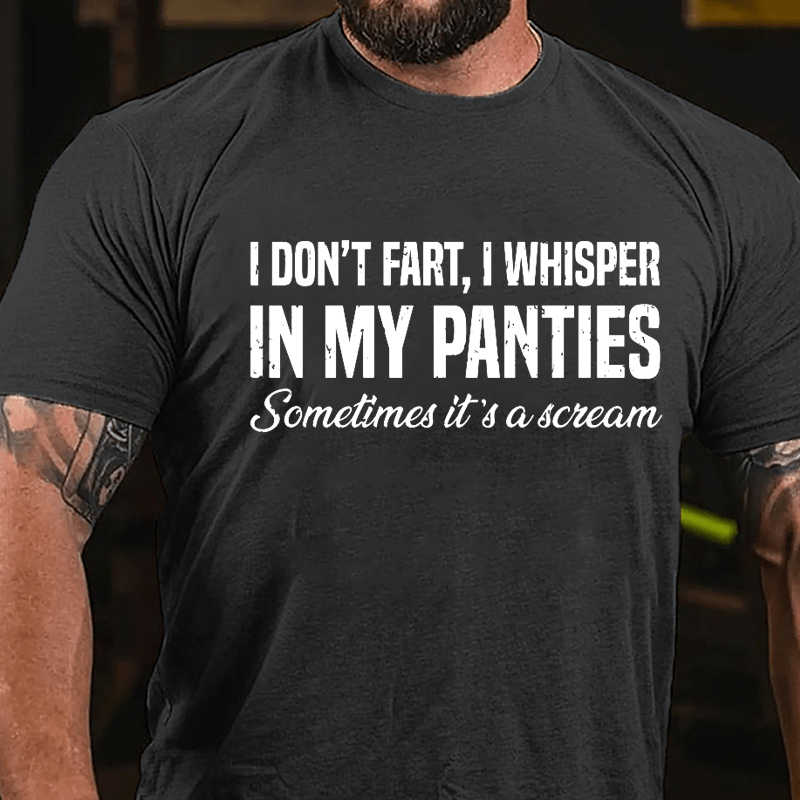 I Don't Fart I Whisper In My Panties Sometimes It's A Scream Funny Cotton T-shirt-Maturelion