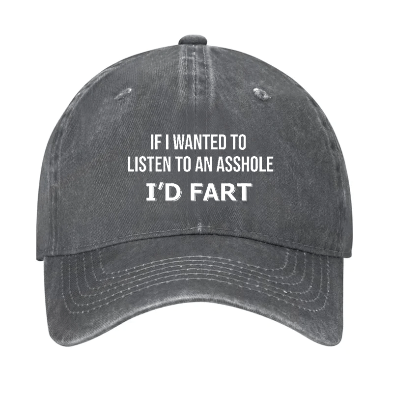 If I Wanted To Listen To An Asshole I'd Fart Cap (Free Customization)-Maturelion