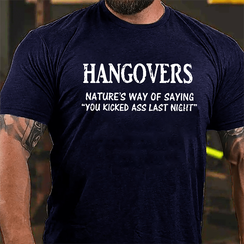 Hangovers Nature's Way Of Saying "You Kicked Ass Last Night" Cotton T-shirt-Maturelion