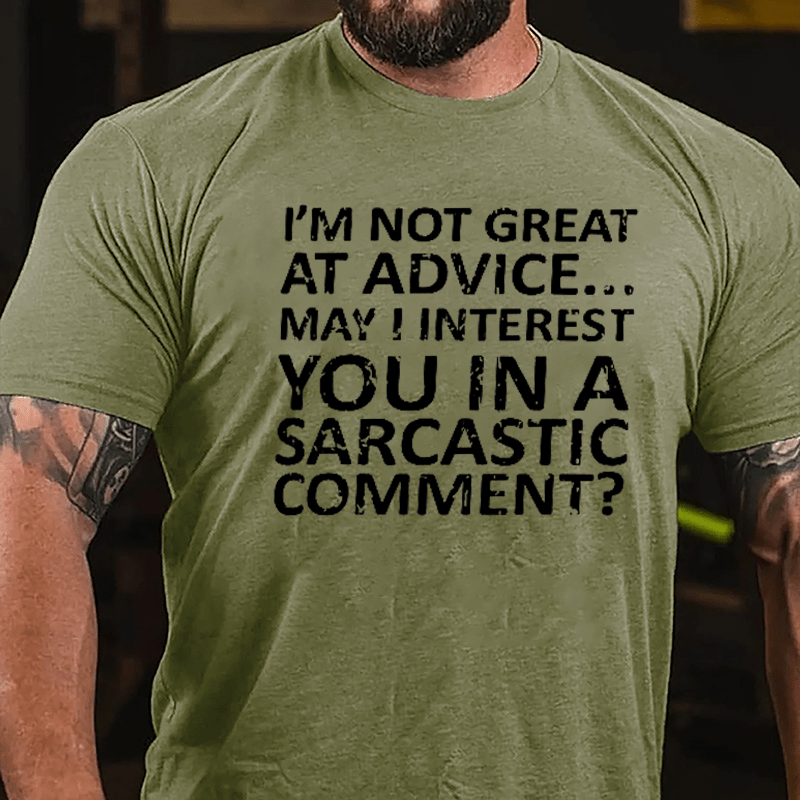 I'm Not Great At Advice May I Interest You In A Sarcastic Comment Cotton T-shirt-Maturelion