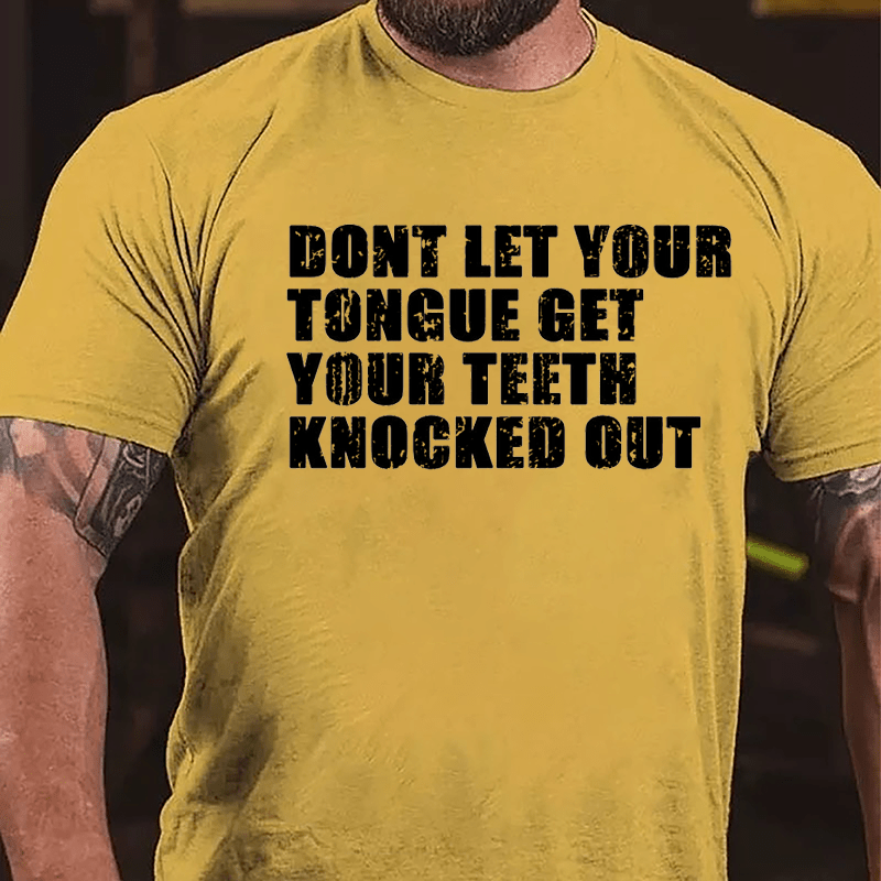 Don't Let Your Tongue Get Your Teeth Knocked Out Cotton T-shirt-Maturelion