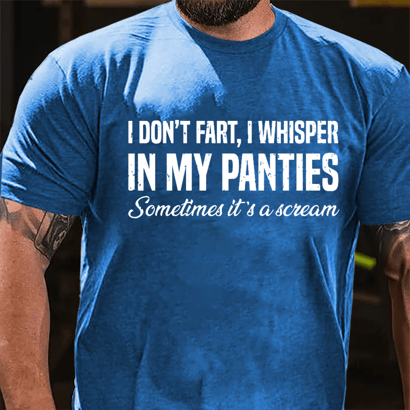 I Don't Fart I Whisper In My Panties Sometimes It's A Scream Funny Cotton T-shirt-Maturelion