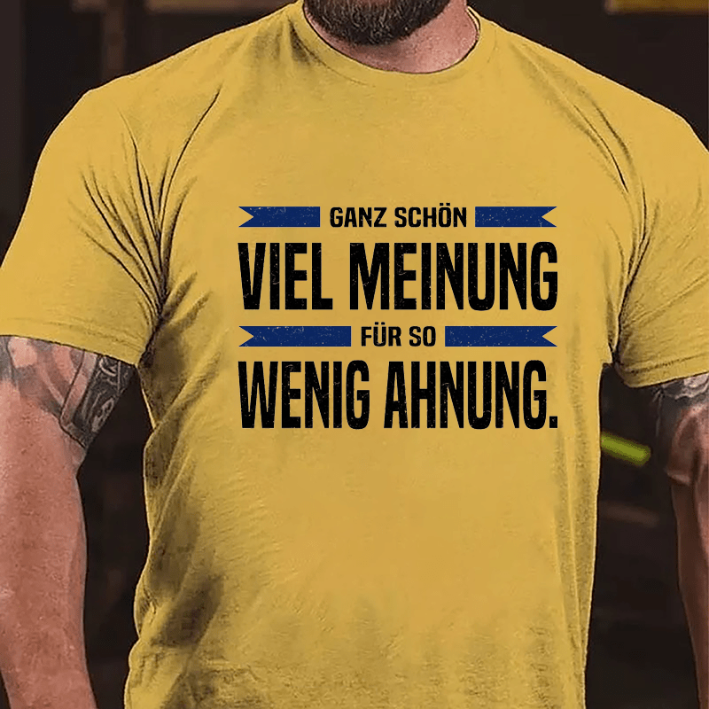 Ganz Schön Viel Meinung Für So Wenig Ahnung Cotton T-shirt-Maturelion
