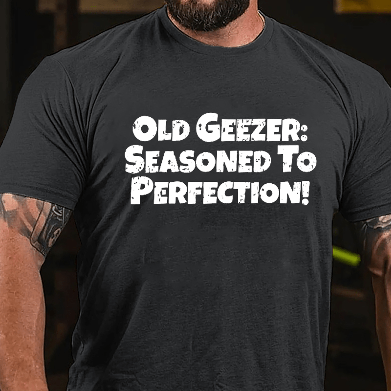 Old Geezer: Seasoned To Perfection Cotton T-shirt-Maturelion
