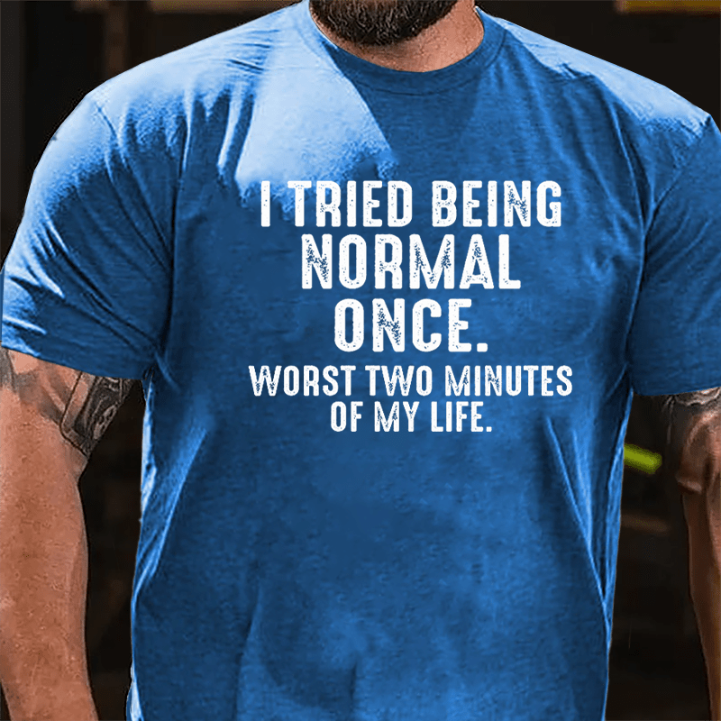 I Tried Being Normal Once Worst Two Minutes Of My Life Cotton T-shirt-Maturelion
