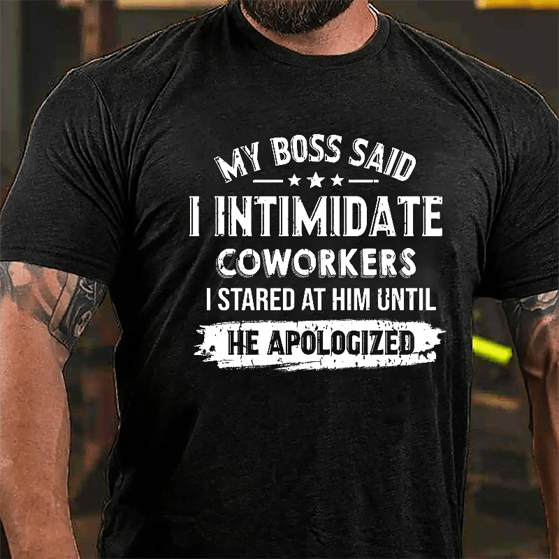 Maturelion My Boss Said I Intimidate Coworkers I Stared At Him Until He Apologized Cotton T-shirt (Free Customization)-Maturelion
