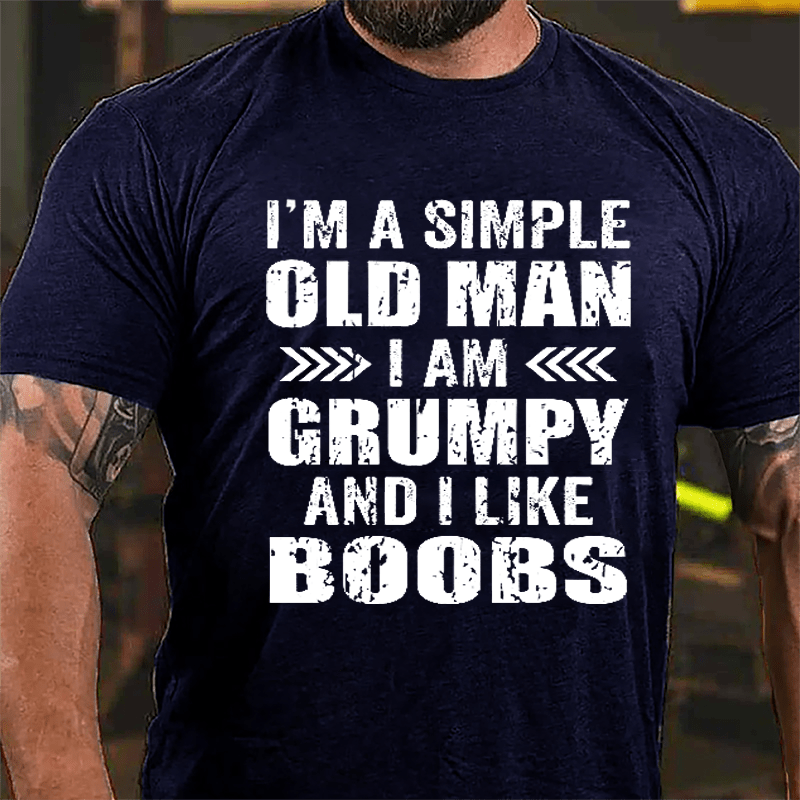 Men's I'm A Simple Old Man I Am Grunpy And I Like Boobs Cotton T-shirt-Maturelion